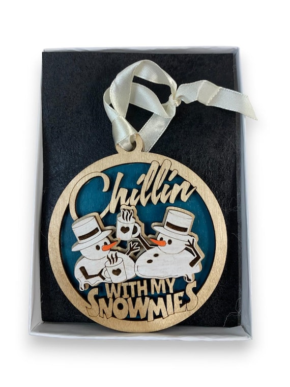 Funny Snowmen "Chillin With My Snowmies" Ornament Laser Engraved and Hand Painted