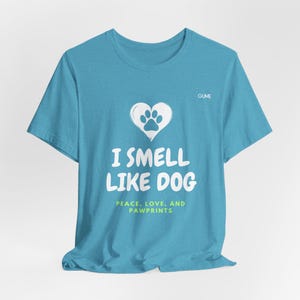 I Smell Like Dog Tee Peace, Love, and Pawprints Pet lover shirt, gift for petlover, Dog Lower Shirt, Gift For Dog Lover, Pet Lover