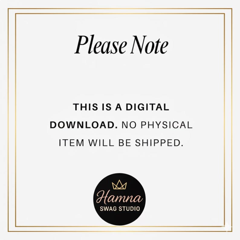 May include: A white square sign with a thin gold border containing the black text Please Note, THIS IS A DIGITAL DOWNLOAD. NO PHYSICAL ITEM WILL BE SHIPPED. At the bottom is a black circle logo with a gold crown and the text Hamna SWAG STUDIO.