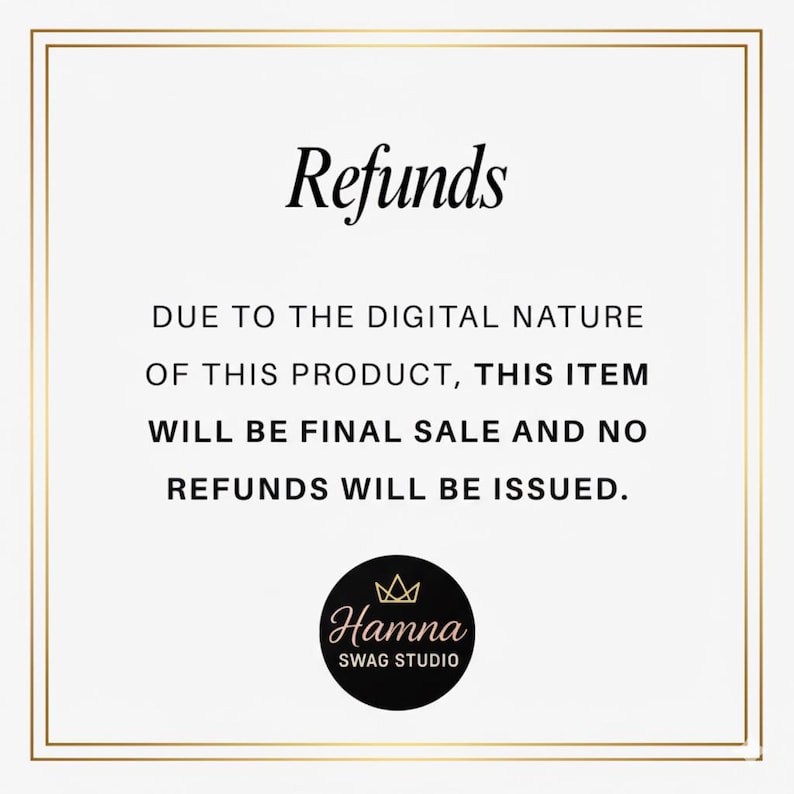 May include: White background with a gold border and the word "Refunds" in black. Text below states that due to the digital nature of the product, the sale is final and no refunds will be issued. A black circle with the Hamna Swag Studio logo is at the bottom.