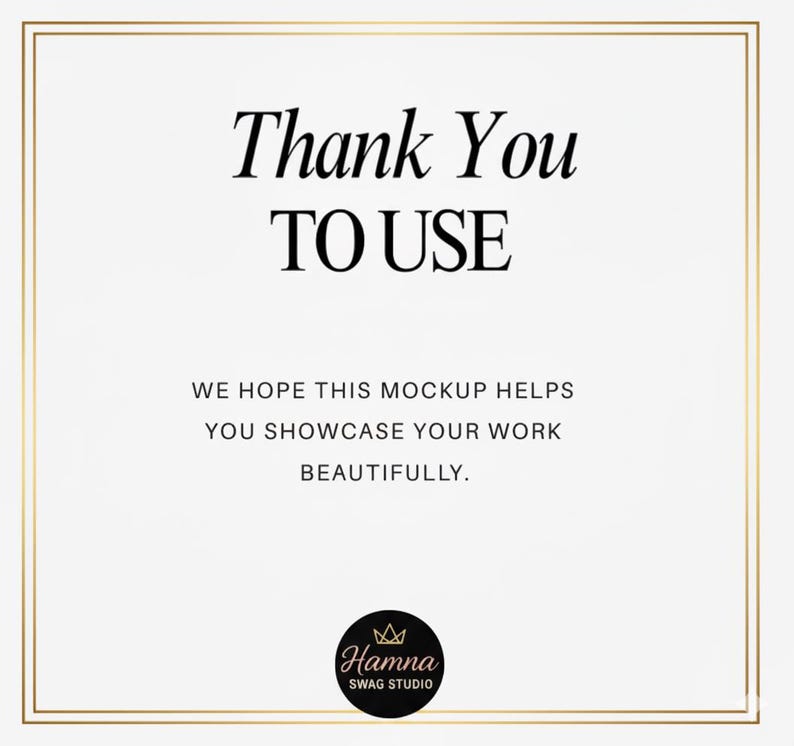 May include: A white background with a gold border and the text "Thank You TO USE". Below the text is the phrase "WE HOPE THIS MOCKUP HELPS YOU SHOWCASE YOUR WORK BEAUTIFULLY." A black circle with the text "Hamna SWAG STUDIO" is at the bottom.