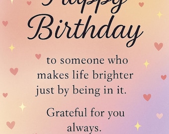 Feliz cumpleaños a alguien que hace la vida más brillante con solo estar en ella - digital