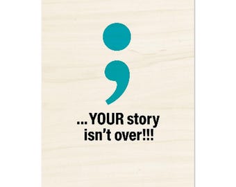 Semicolon Your Story Isn't Over-Mental Health Awareness Teal Quote-12x18 Birch Wood Art Print