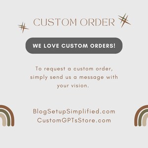 May include: A light beige graphic with the words "CUSTOM ORDER" at the top and "WE LOVE CUSTOM ORDERS!" in a dark gray oval. The text below says, "To request a custom order, simply send us a message with your vision."