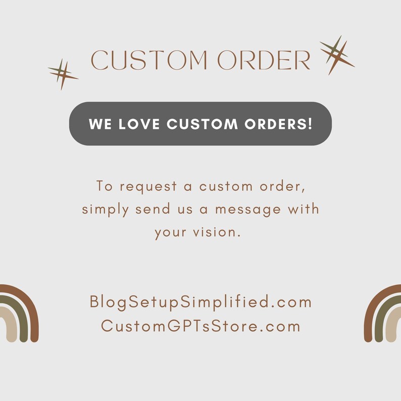 May include: A light beige graphic with the words "CUSTOM ORDER" at the top and "WE LOVE CUSTOM ORDERS!" in a dark gray oval. The text below says, "To request a custom order, simply send us a message with your vision."