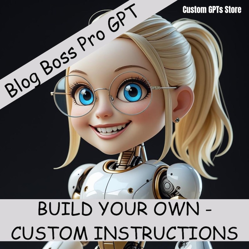 May include: A digital illustration of a smiling robot with blonde hair, blue eyes, and round glasses. The image includes the text "Blog Boss Pro GPT" and "Build Your Own - Custom Instructions."