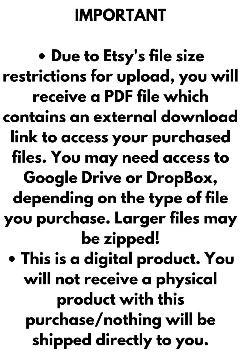 May include: White background with black text stating important information about digital product downloads. The text explains that due to Etsy's file size restrictions, a PDF file with a download link will be provided.