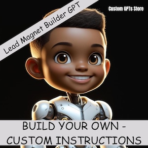 Könnte beinhalten: Eine Illustration eines lächelnden Jungen mit brauner Haut und großen braunen Augen, integriert in einen Roboter-Körper. Das Bild enthält den Text "Lead Magnet Builder GPT" und "Custom GPTs Store". Unter dem Jungen steht der Text "BUILD YOUR OWN - CUSTOM INSTRUCTIONS".