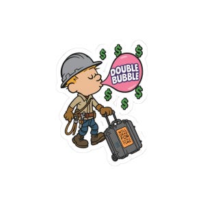May include: A cartoon sticker featuring a construction worker blowing a pink bubble with the words "DOUBLE BUBBLE" and dollar signs. The worker is pulling a suitcase with the text "WILL DRAG FOR DOUBLE TIME".