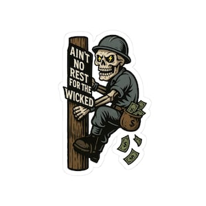 Ain't No Rest for the Wicked Sticker | Wicked Lineman Climbing
