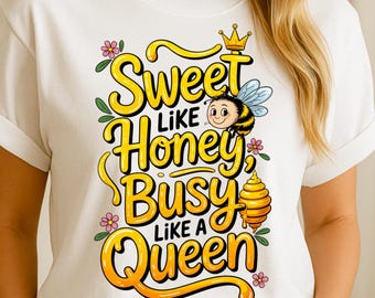 Sweet Like Honey Busy Like A Queen PNG | Bee Lover Sublimation (Digital Download)