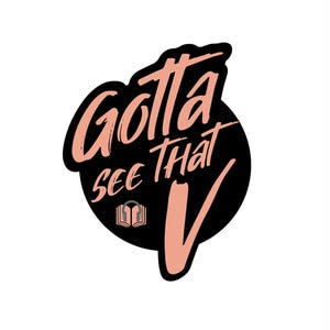 May include: A graphic design featuring the text "Gotta SEE THAT V" in a stylized, cursive font. The text is in a coral color, set against a black background with a white border. A small book icon with headphones is also included.