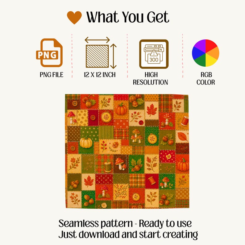 May include: A digital seamless pattern featuring a patchwork of autumn-themed squares with pumpkins, mushrooms, leaves, acorns, and sewing spools. The text reads: What You Get, PNG FILE, 12 X 12 INCH, HIGH RESOLUTION, RGB COLOR, Seamless pattern - Ready to use, Just download and start creating.