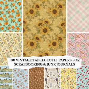 May include: A collection of 100 vintage tablecloth papers for scrapbooking and junk journals. The papers feature various patterns, including sunflowers, oranges, bees, cherries, and baking-themed designs. The text on the image reads: "100 VINTAGE TABLECLOTH PAPERS FOR SCRAPBOOKING & JUNK JOURNALS."