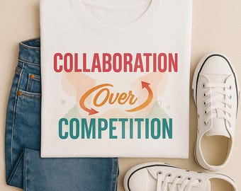 Collaboration Over Competition Tee, Entrepreneur Gift, Motivational Clothing, Small Business Owner T-shirt, Business Gift, Inspirational Tee