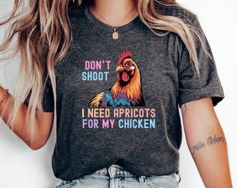 Dont shoot I need apricots for my chicken Shirt,funny chicken Shirt