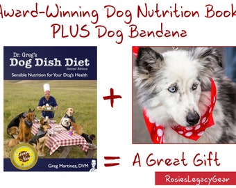 Gift for the Dog Lover in Your Family: DOG NUTRITION BOOK and Dog Bandana. Good Health and Nutrition Advice and Rosie's Bandana.