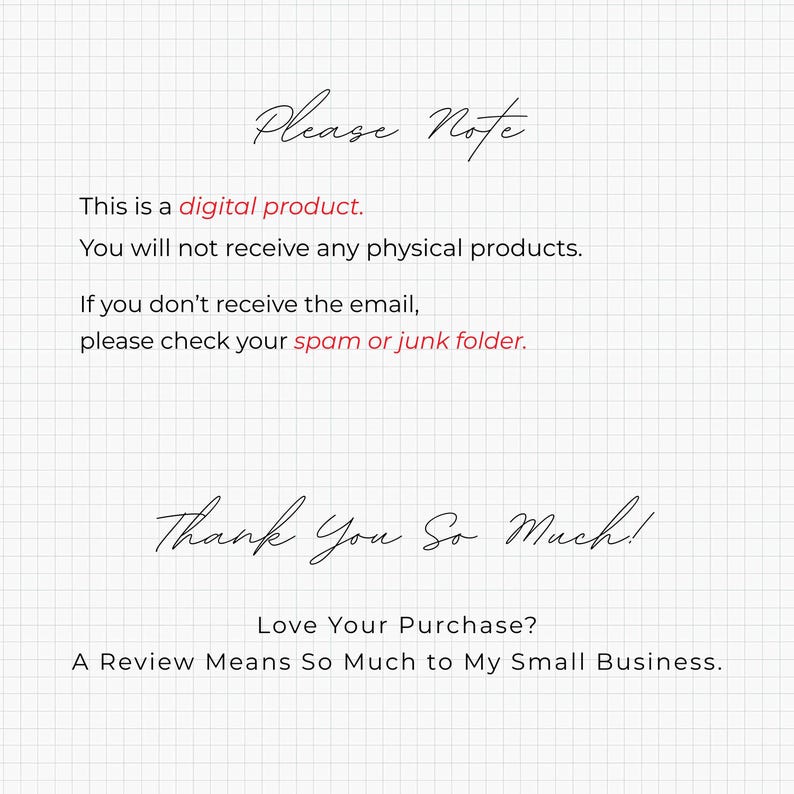 Peut inclure: Un avis de produit num&eacute;rique sur un fond quadrill&eacute; blanc. Le texte indique : Please Note, This is a digital product. You will not receive any physical products. If you don't receive the email, please check your spam or junk folder. Thank You So Much! Love Your Purchase? A Review Means So Much to My Small Business.