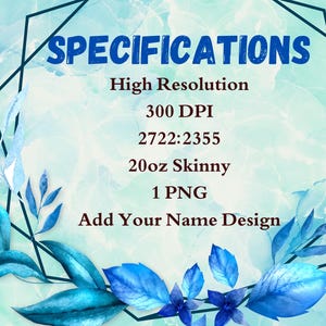 May include: A digital design graphic with the word "SPECIFICATIONS" in blue. The image includes details such as "High Resolution", "300 DPI", "2722:2355", "20oz Skinny", and "1 PNG". Decorative blue leaves and a geometric frame surround the text.