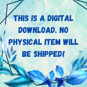 May include: A digital download announcement with a watercolor background in shades of blue and green. The text reads "THIS IS A DIGITAL DOWNLOAD. NO PHYSICAL ITEM WILL BE SHIPPED!" Decorative blue leaves and geometric shapes frame the text.