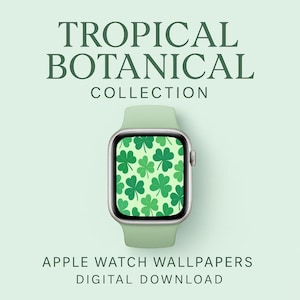 Może przedstawiać: Jasnozielony Apple Watch z wzorem koniczyny na ekranie. Tło jest jasnozielone z tekstem "TROPICAL BOTANICAL COLLECTION" i "APPLE WATCH WALLPAPERS DIGITAL DOWNLOAD".