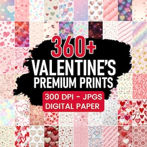 May include: A collection of digital paper designs with various heart patterns in shades of pink, red, and white. The image includes the text "360+ VALENTINE'S PREMIUM PRINTS" and "300 DPI - JPGs DIGITAL PAPER".
