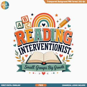 May include: A digital graphic design featuring the text READING INTERVENTIONIST in large colorful letters, an open book, a rainbow, alphabet blocks, and a pencil. A banner at the bottom displays the text Small Groups Big Growth with heart accents.
