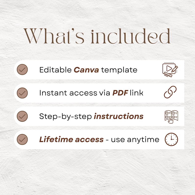 May include: A beige graphic with the text "What's included" at the top. Below are four bullet points: Editable Canva template, Instant access via PDF link, Step-by-step instructions, and Lifetime access - use anytime.