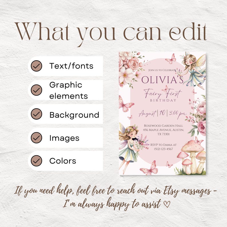 May include: A customizable invitation with the text "Olivia's Fairy First Birthday." The design features a fairy illustration, butterflies, flowers, and mushrooms. The invitation includes editable text fields for event details.