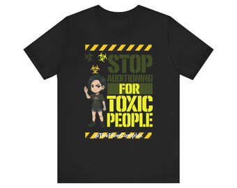 Smetti di fare provini per persone tossiche T-Shirt / Maglietta grafica anti-tossicità
