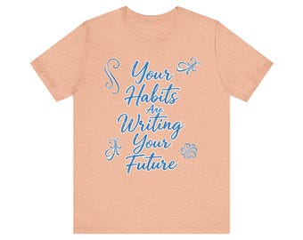 Your Habits Are Writing Your Future Tee | Motivational Script Shirt