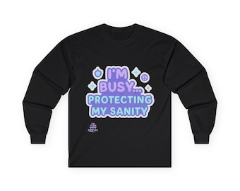 I'm Busy Protecting My Sanity long sleeve tee | Mental Health Phrase Shirt