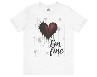 Broken Heart Im Fine T-Shirt | Grunge Dripping Heart, Dark Emotional Tee