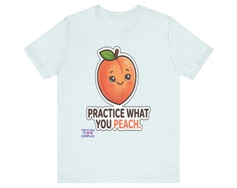 Maglietta "Practice What You Peach" / Illustrazione di una pesca in stile Kawaii
