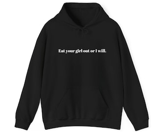 Eat Your Girl Out Hoodie - Funny Slogan Unisex Sweatshirt