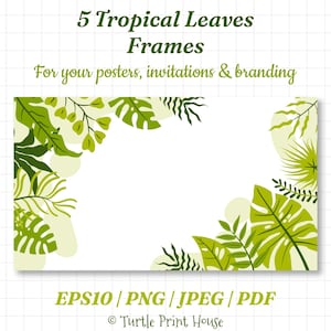 May include: A rectangular graphic with a white background and green tropical leaf frames. The text reads "5 Tropical Leaves Frames" and "For your posters, invitations & branding." File formats include EPS10, PNG, JPEG, and PDF.