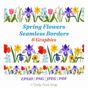 May include: A digital graphic set featuring three horizontal seamless borders of spring flowers including tulips, daffodils, irises, and forget-me-nots. The text reads Spring Flowers Seamless Borders 6 Graphics, EPS10 / PNG / JPEG / PDF, and Turtle Print House.