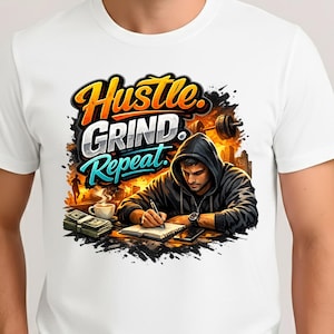 May include: White t-shirt with a graphic design featuring the words "Hustle, Grind, Repeat." The design includes an illustration of a person writing in a notebook, a stack of money, and a cup of coffee. A weightlifting barbell is also in the design.