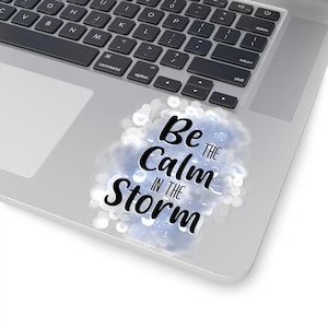 Be the Calm in the Storm Kiss-Cut Stickers, Inspirational Quote Stickers, Positive Affirmation Decals, Laptop Decals, Water Bottle Stickers,