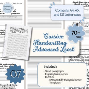 May include: A digital cursive handwriting workbook titled "Cursive Handwriting Advanced Level". It includes short paragraphs, inspiring mini stories, and 10 letter templates. Available in A4, A5, and US Letter sizes.