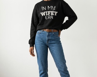 IN my WIFEY ERA sweatshirt