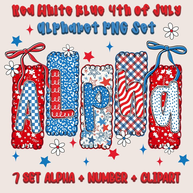 May include: A patriotic alphabet PNG set with red, white, and blue designs. The letters are decorated with patterns like checkered, leopard print, and stars. The set includes the text "Red White Blue 4th of July" and "7 Set Alpha + Number + Clipart".