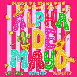 May include: A colorful Cinco de Mayo PNG alphabet set with letters, numbers, and clip art. The design features the words "ALPHA DE MAYO" in vibrant colors, along with festive illustrations like a sombrero, cactus, guitar, and taco, all set against a pink background.
