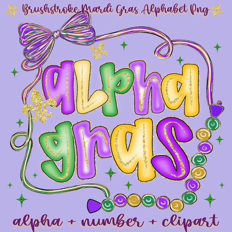 May include: A digital design featuring the words "alpha gras" in colorful, outlined letters with gold glitter accents. The design includes a purple bow, fleur-de-lis, and beads, all on a lavender background. Text at the top reads "Brushstroke Mardi Gras Alphabet Png".