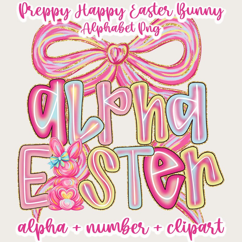 May include: A digital graphic featuring the words "ALPHA EASTER" in a colorful, bubble-style font with a gold outline. A pink bow and a pink bunny with a blue bow are also included. The text "Preppy Happy Easter Bunny Alphabet Png" is at the top, and "alpha + number + clipart" is at the bottom.