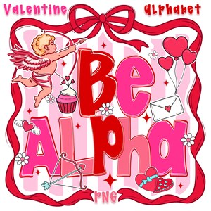 May include: A Valentine's Day graphic featuring the words "Be Alpha" in red and pink. The image includes a cartoon cupid, hearts, flowers, a cupcake, and an envelope. The words "Valentine" and "alphabet" are at the top.