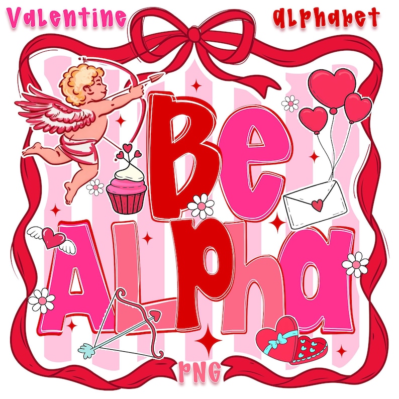 May include: A Valentine's Day graphic featuring the words "Be Alpha" in red and pink. The image includes a cartoon cupid, hearts, flowers, a cupcake, and an envelope. The words "Valentine" and "alphabet" are at the top.