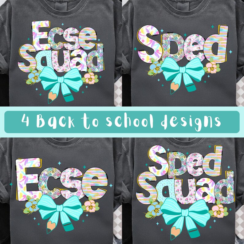May include: Four dark gray t-shirts with back-to-school designs. Each shirt features a colorful graphic with the words "Ecse Squad" or "Sped Squad", a turquoise bow, and floral accents. The text "4 Back to school designs" is also present.