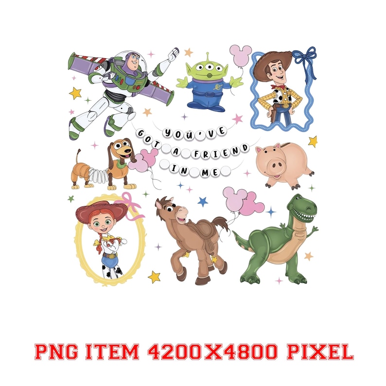 May include: A digital illustration featuring Toy Story characters including Buzz Lightyear, an alien, Woody, Slinky Dog, Jessie, Bullseye, Hamm, and Rex. The text "YOU'VE GOT A FRIEND IN ME" is displayed in the center with colorful stars and balloons.