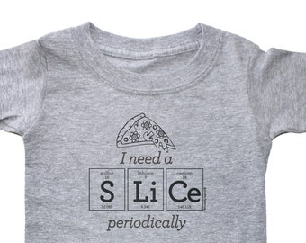 PIZZA Lover Periodic Table Toddler T-Shirt - I Need A SLICE Periodically Kids Tee by Periodically Inspired - For Your Little Scientist